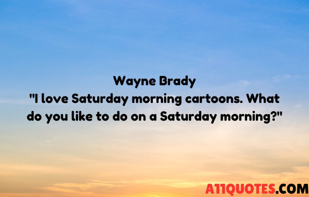 Saturday Morning Quotes 